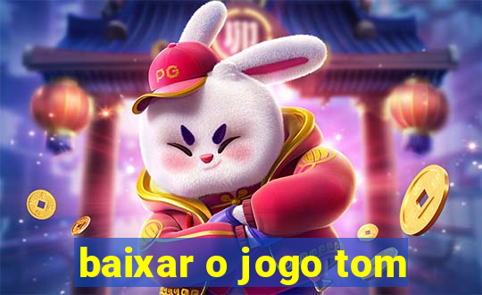 baixar o jogo tom