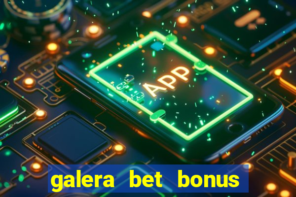 galera bet bonus sem deposito