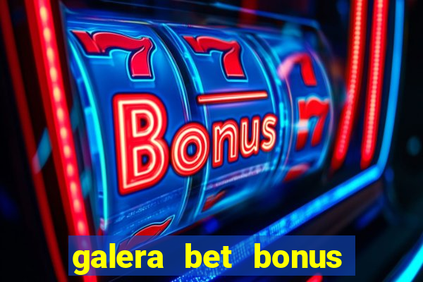 galera bet bonus sem deposito