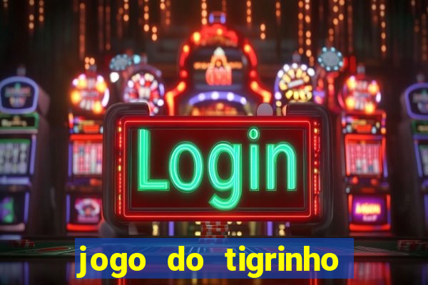 jogo do tigrinho com rodada grátis