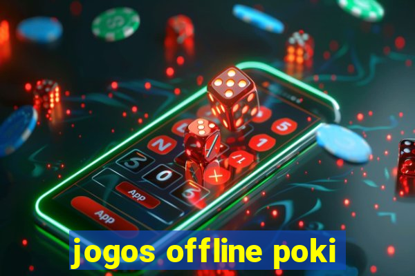 jogos offline poki