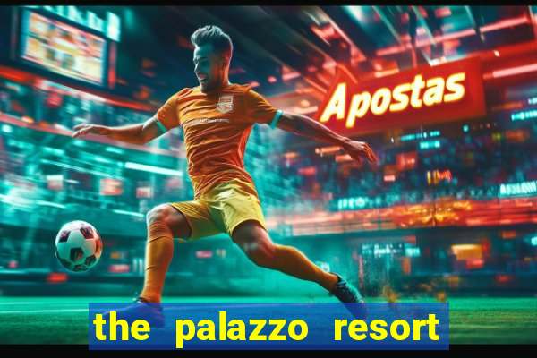 the palazzo resort hotel & casino