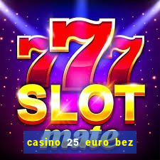 casino 25 euro bez depozytu za sam? rejestracj?