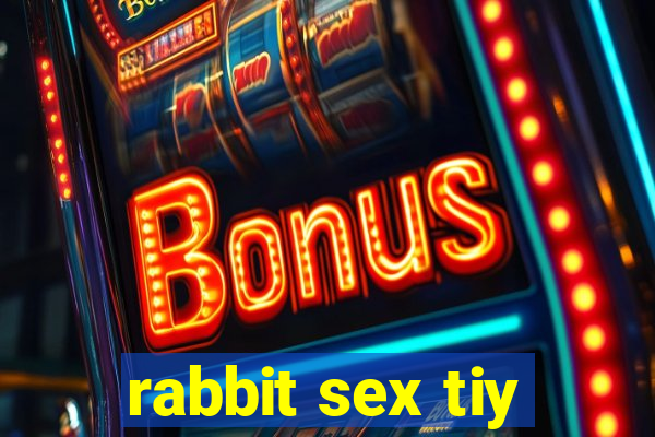 rabbit sex tiy