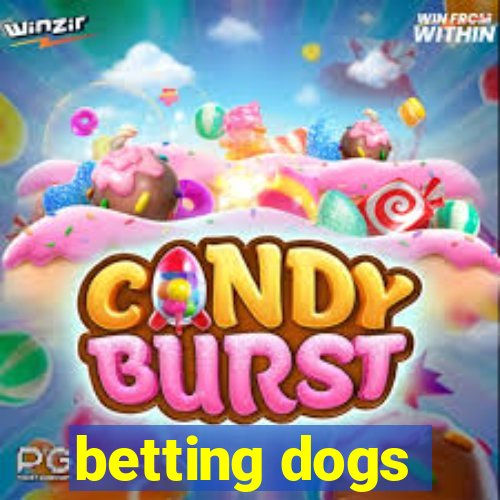 betting dogs