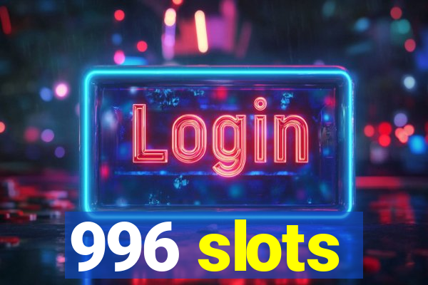 996 slots