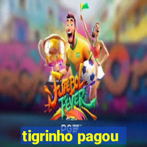 tigrinho pagou