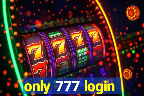 only 777 login