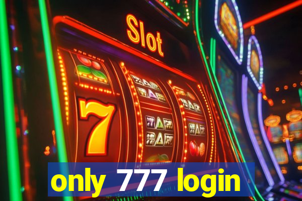 only 777 login