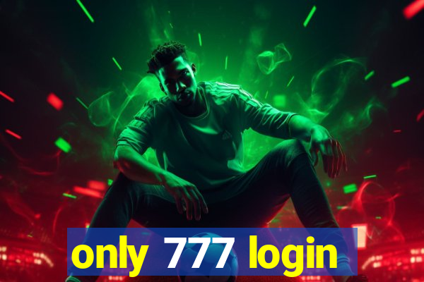 only 777 login