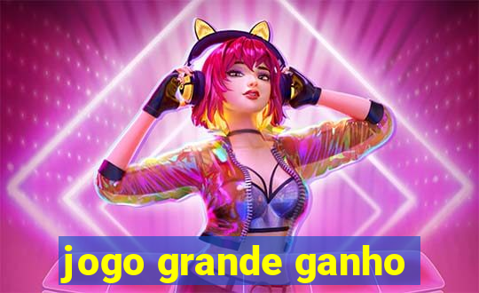 jogo grande ganho