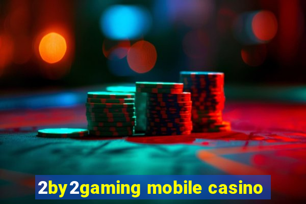 2by2gaming mobile casino