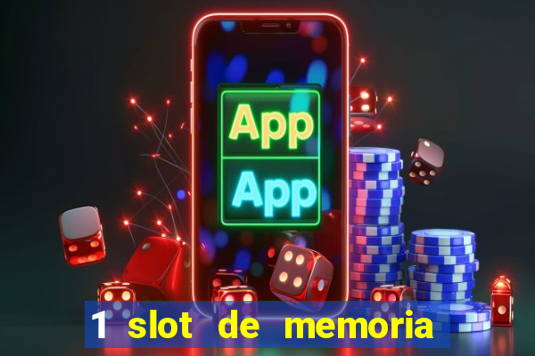 1 slot de memoria nao funciona