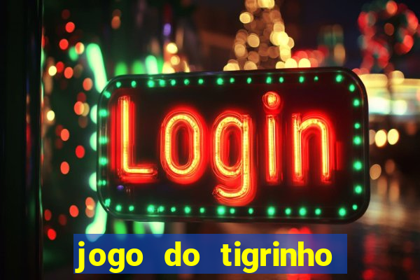 jogo do tigrinho com b么nus gr谩tis