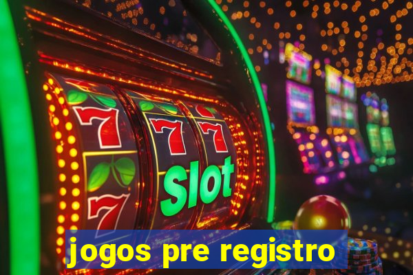 jogos pre registro