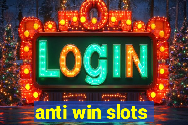 anti win slots