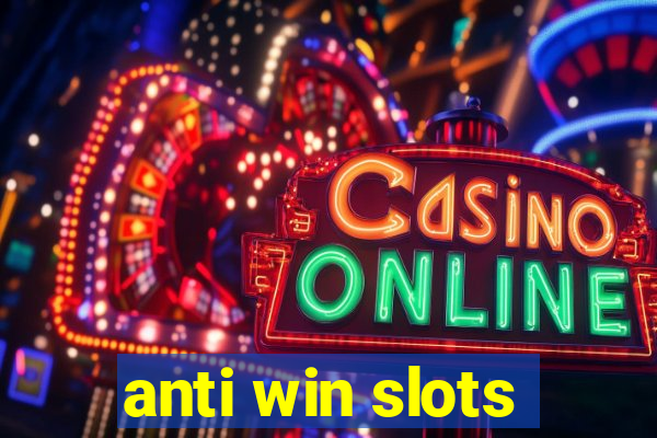 anti win slots