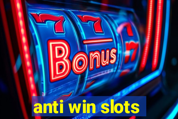 anti win slots