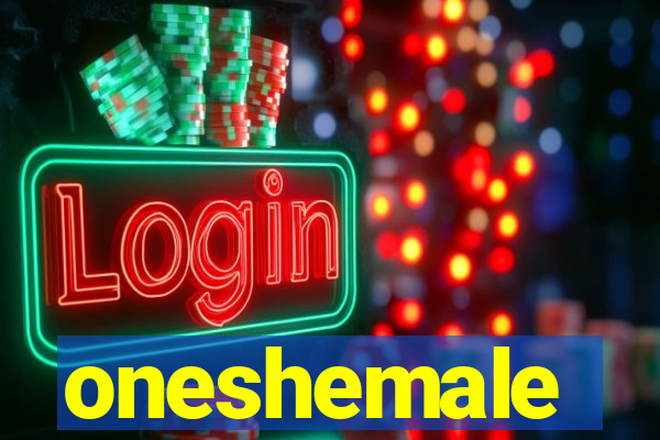 oneshemale