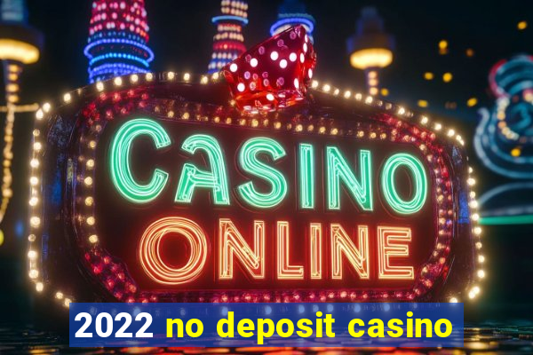 2022 no deposit casino