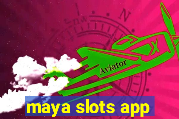 maya slots app