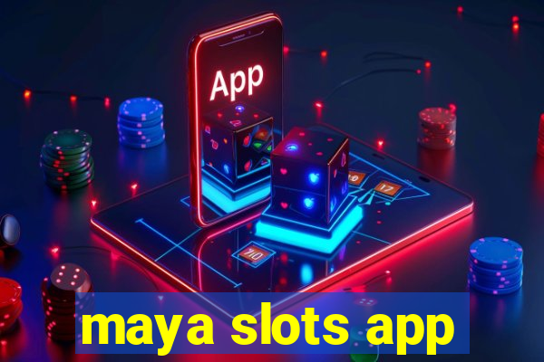 maya slots app