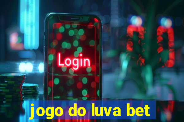 jogo do luva bet