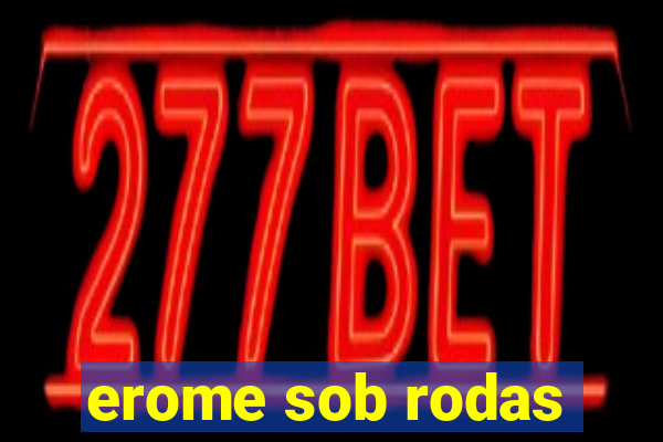 erome sob rodas