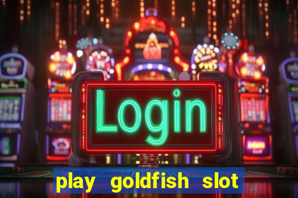 play goldfish slot machine online free