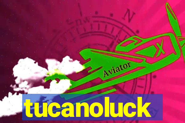 tucanoluck