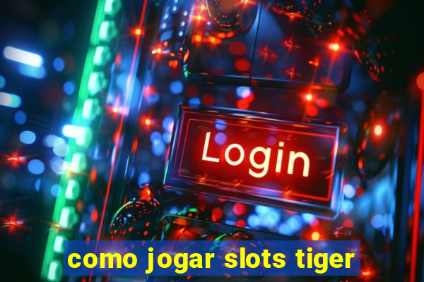 como jogar slots tiger