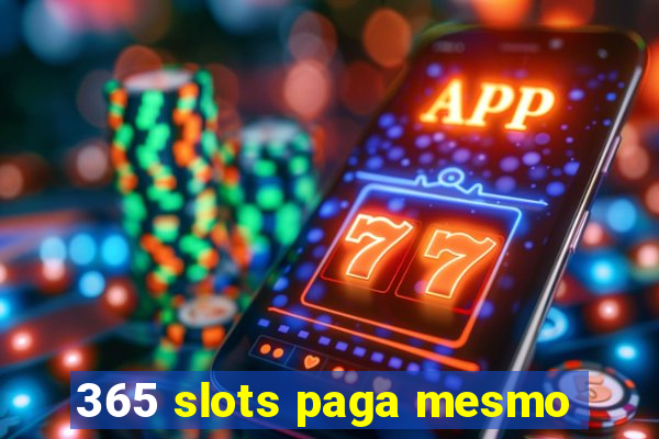 365 slots paga mesmo