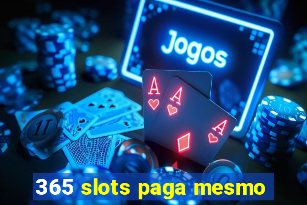 365 slots paga mesmo