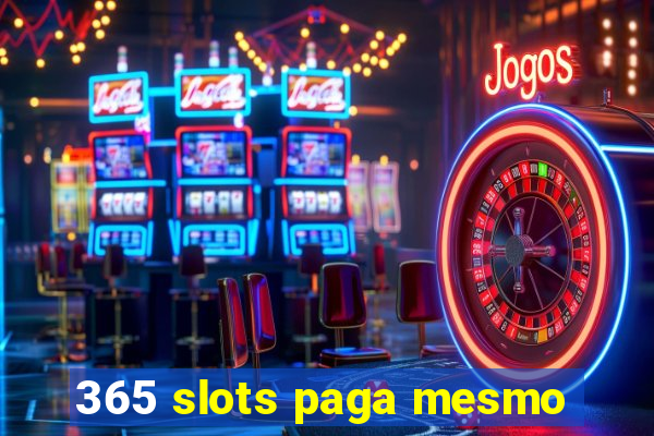 365 slots paga mesmo