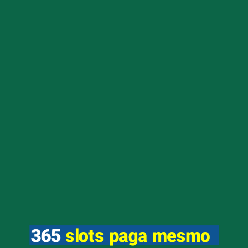 365 slots paga mesmo