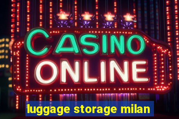 luggage storage milan