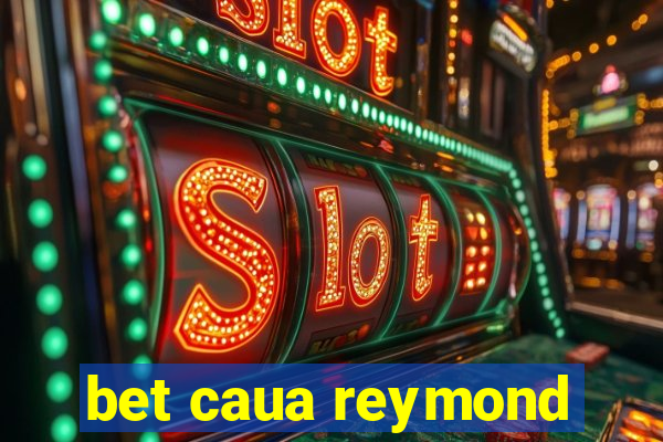 bet caua reymond