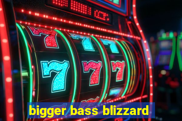 bigger bass blizzard