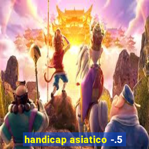 handicap asiatico -.5