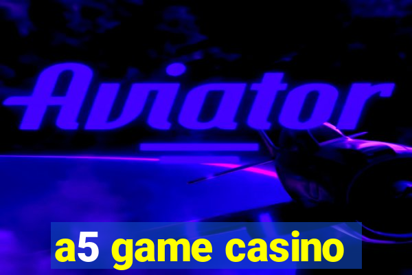 a5 game casino