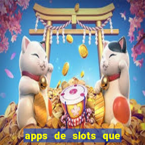 apps de slots que pagam dinheiro de verdade