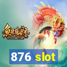 876 slot