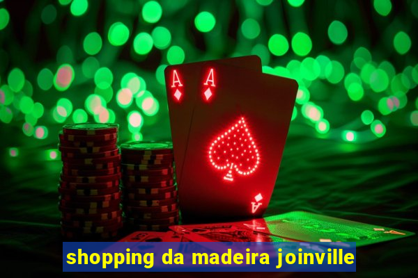 shopping da madeira joinville