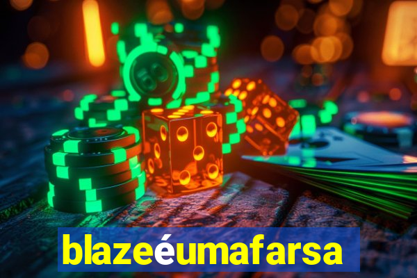 blazeéumafarsa