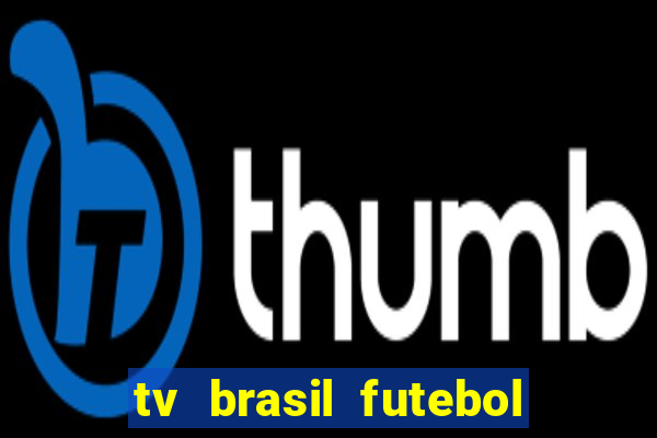 tv brasil futebol da hora