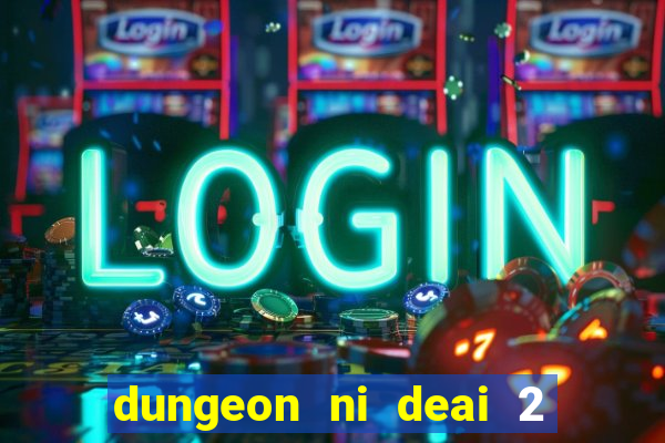 dungeon ni deai 2 temporada dublado data de lançamento