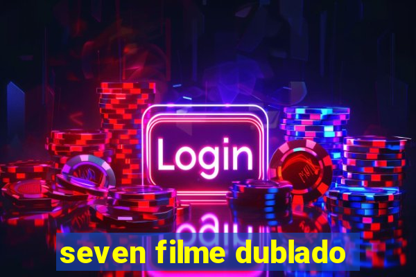 seven filme dublado