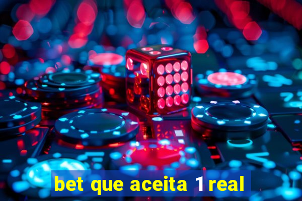 bet que aceita 1 real