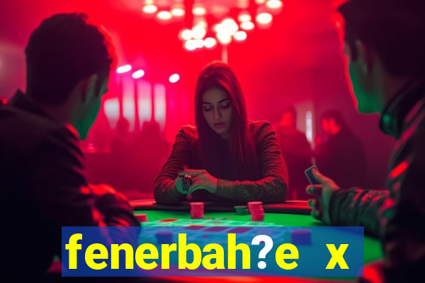 fenerbah?e x galatasaray palpite