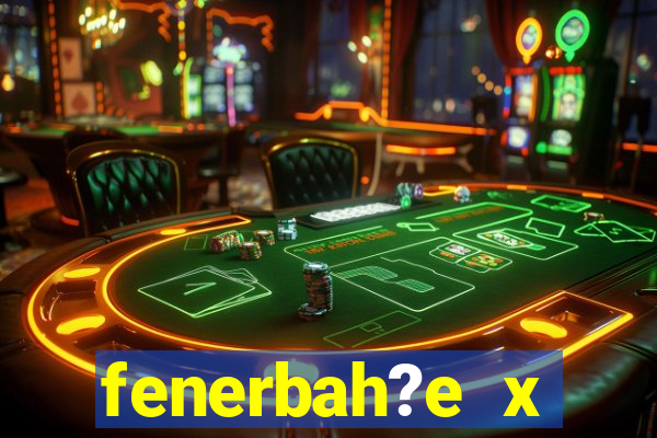 fenerbah?e x galatasaray palpite